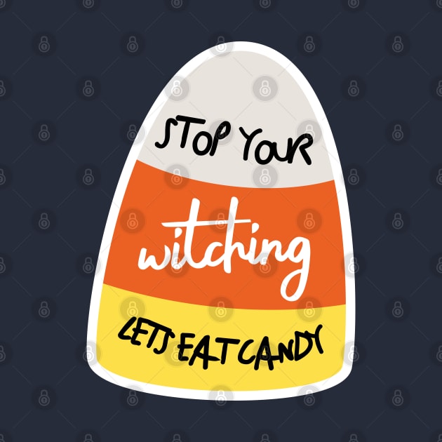 stop your witching, lets eat candy - halloween by StuffnMore