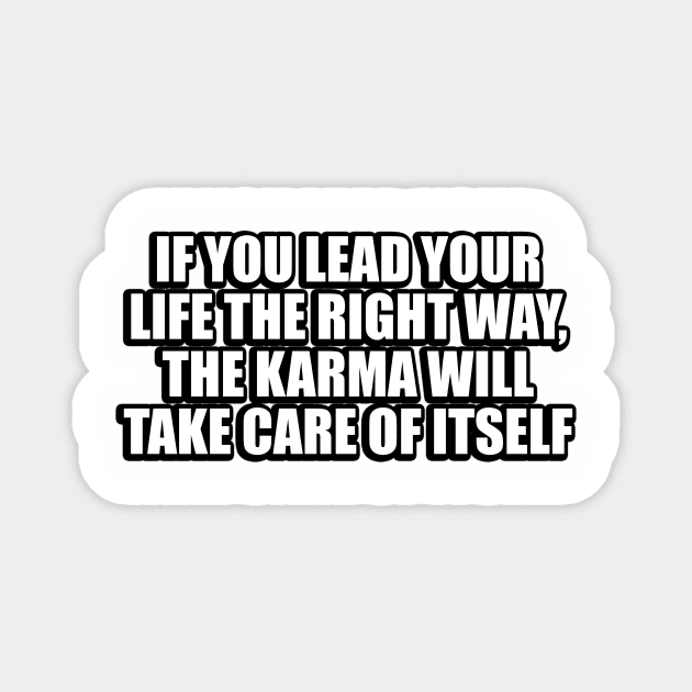 If you lead your life the right way, the karma will take care of itself Magnet by CRE4T1V1TY