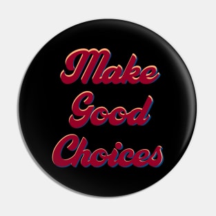 Make good choices Pin