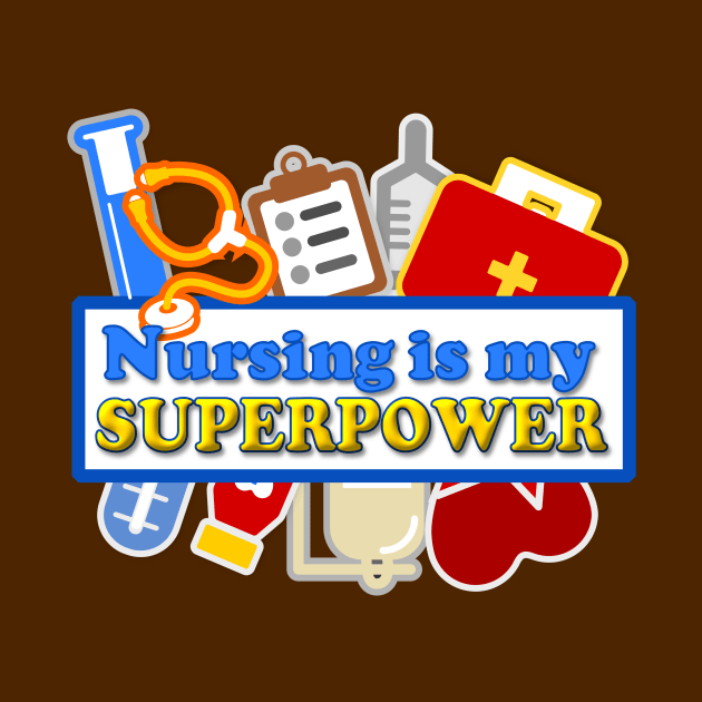 Nursing is my Superpower by AlondraHanley