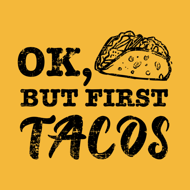 Ok but first tacos - grunge design by verde