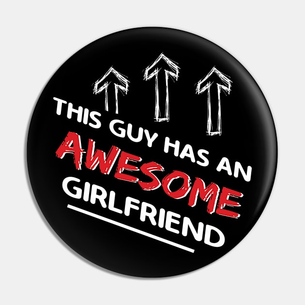 This Guy Has An Awesome Girlfriend Valentines Day Pin by Happy Solstice