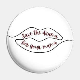 Save the drama for your mama Pin