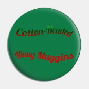 Cotton Headed Ninny Muggins Pin