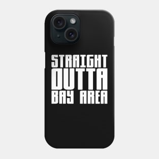 Straight Outta Bay Area Phone Case