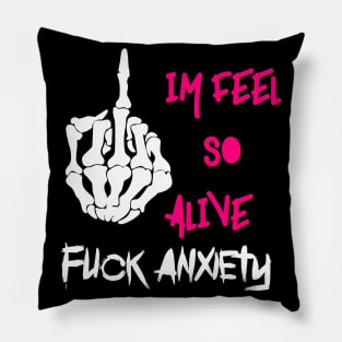 Fuck anxiety im feel so alive Pillow