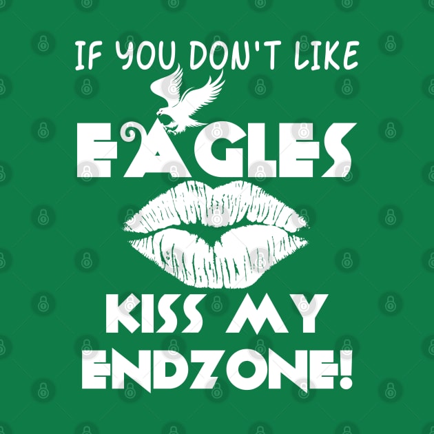 If You Don't Like Eagles Kiss My Endzone! by Brono