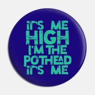 It’s Me High I’m the Pothead in Green Pin