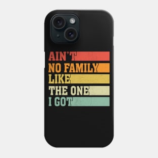 Ain't No Family Like The One I Got Funny Family Saying Phone Case