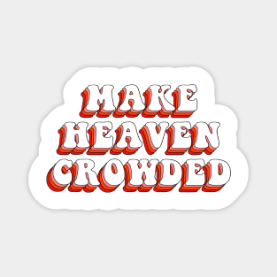 make heaven crowded Magnet