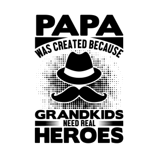 papa was created because grandkids need real heroes T-Shirt