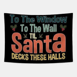 To The Window To The Wall Til Santa Decks These Halls Xmas Tapestry