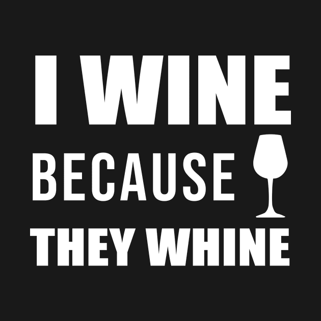 I wine because they whine by sandyrm