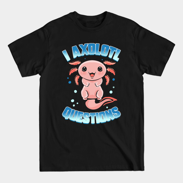 Disover I Axolotl Questions Kawaii - Axolotl - T-Shirt