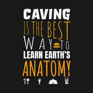 Caving is the best way to learn earth's anatomy / caving design / Spelunking lover T-Shirt