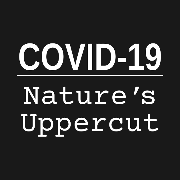 COVID-19: Nature's Uppercut - whitetext by JFMortimer