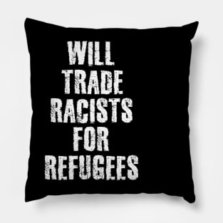 Will Trade Racists For Refugees Pillow