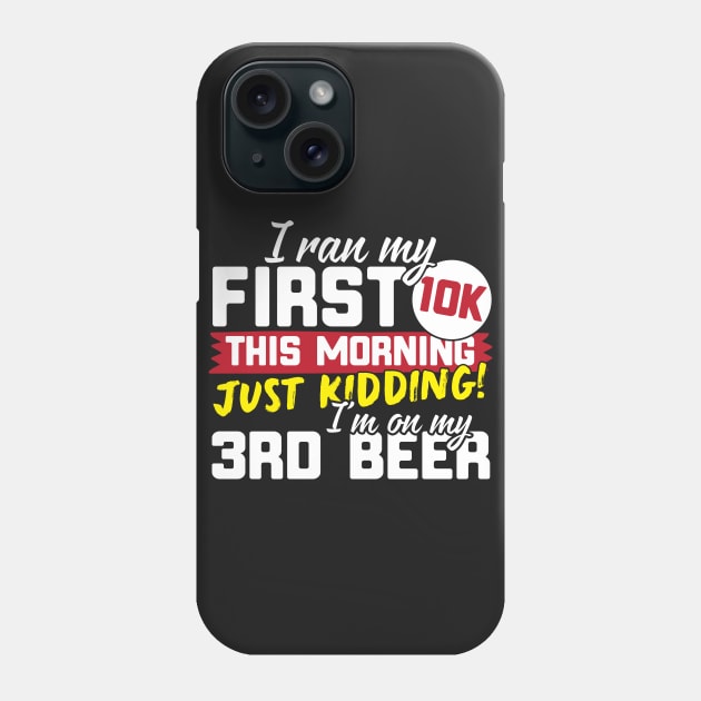 I Ran My First 10K This Morning Just Kidding I'm On My 3rd Beer Phone Case by thingsandthings