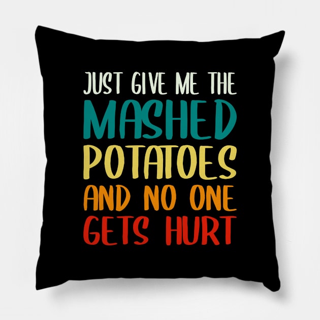 Just Give Me The Mashed Potatoes Funny Thanksgiving Christmas Pillow by DragonTees