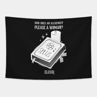 How does an alchemist please a woman? Elixir. Tapestry