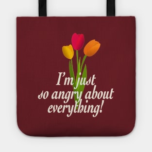 I'm just so angry about everything Tote