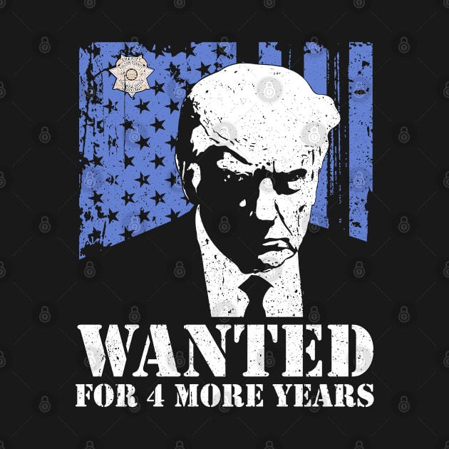 Wanted for 4 More years Donald Trump For President 2024 by Thomas Mitchell Coney