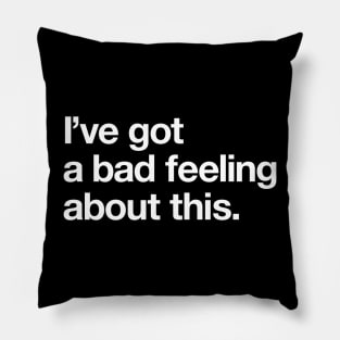 I've got a bad feeling about this Pillow