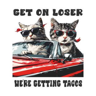 Cats on Convertible: Get in Loser, We're Getting Tacos Funny Cinco De Mayo Gift For Him Her Men Women T-Shirt