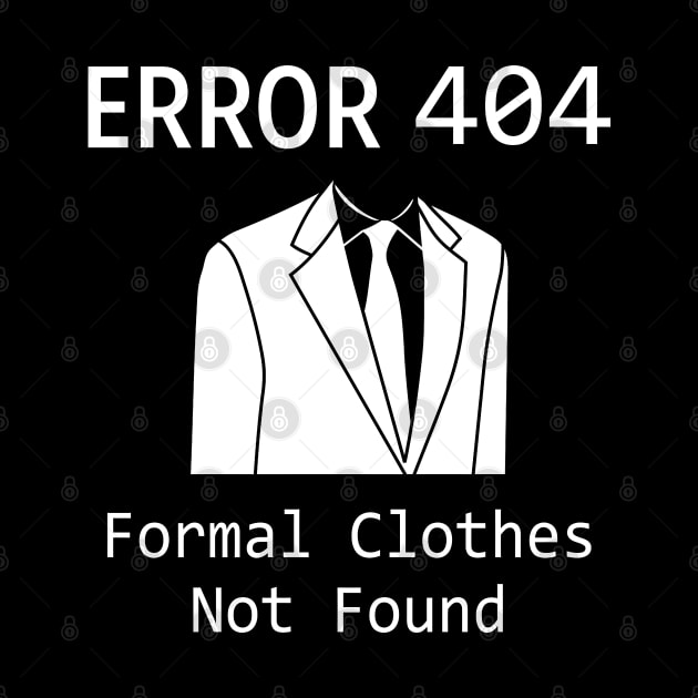 Error 404 Formal Cloths - Funny T Shirts Sayings - Funny T Shirts For Women - SarcasticT Shirts by Murder By Text