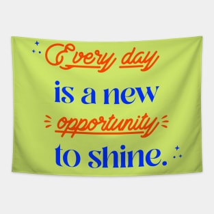 Every day is a new opportunity to shine. Tapestry