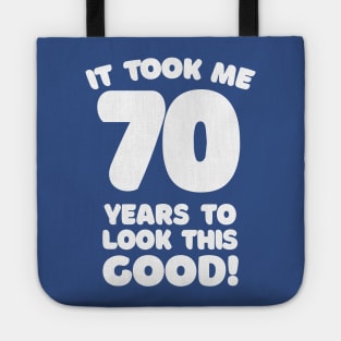 It Took Me 70 Years To Look This Good - Funny Birthday Design Tote