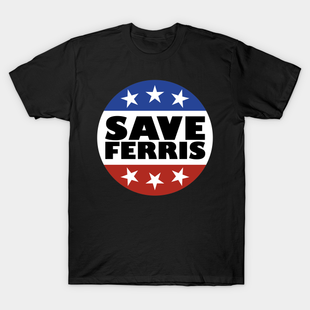 Save Ferris Badge - Ferris Bueller - T-Shirt