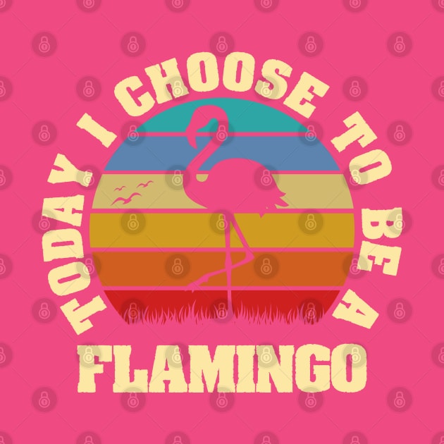 I like Flamingo Funny vintage lover Today I choose Flamingo by sports_hobbies_apparel