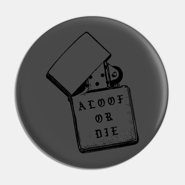 ALOOF OR DIE Pin by AloofTees