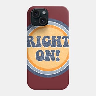 Right on! Phone Case