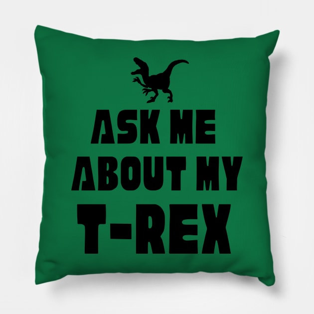 Funny Dinosaur T-Rex Ask Me About My T-Rex Dinosaur Pillow by Mochabonk