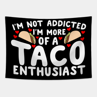 I'm Not Addicted I'm More Of A Taco Enthusiast Tapestry