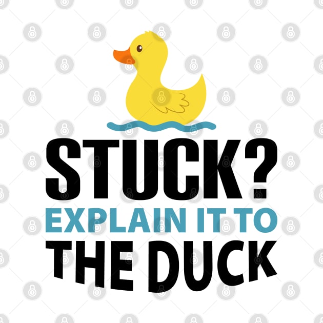 Stuck? explain it to the duck - Rubber Duck Debugging - Funny duck Gift for Programmer by yass-art