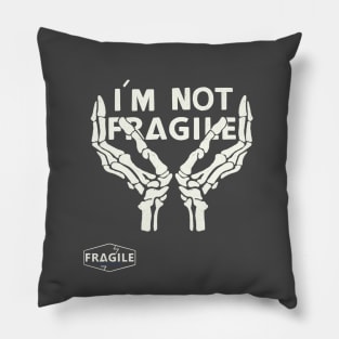 I'm Fragile, but I'm not that Fragile Pillow