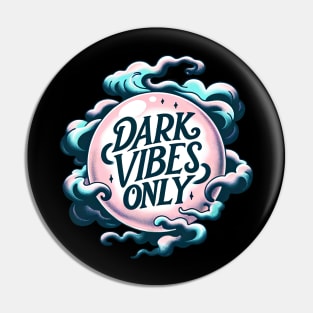 Gothic Dark Vibes Only Pin