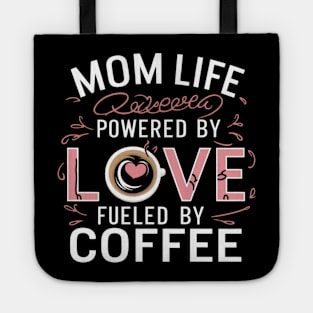 Mom Life Powered By Love, Fueled By Coffee t shirt for coffee-loving moms Tote