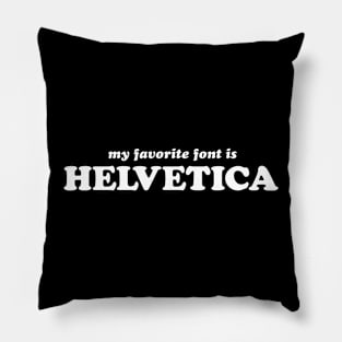 My Favorite Font is Helvetica Pillow
