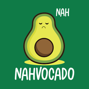 Nahvocado Funny Pun Nah Avocado T-Shirt