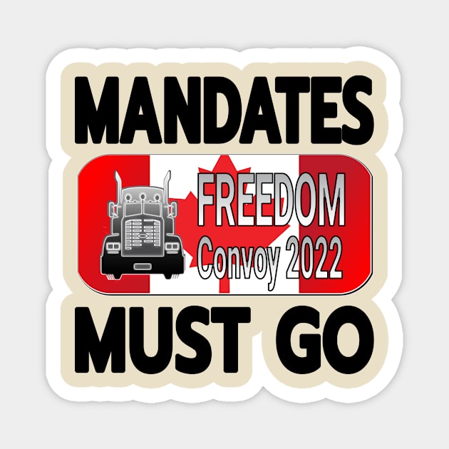 MANDATES MUST GO - FREEDOM CONVOY 2022 - CANADIAN TRUCKERS FOR FREEDOM BLK LETTERS CANADIAN FLAG Magnet by KathyNoNoise