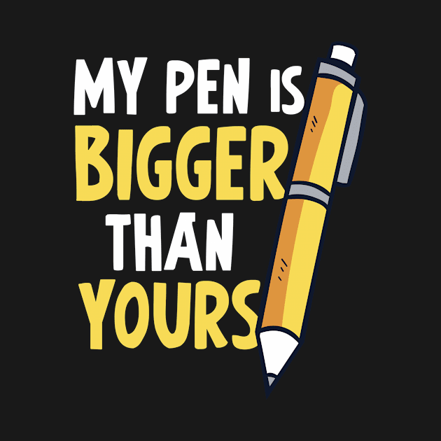 My Pen Is Bigger Than Yours - (Funny) by folidelarts