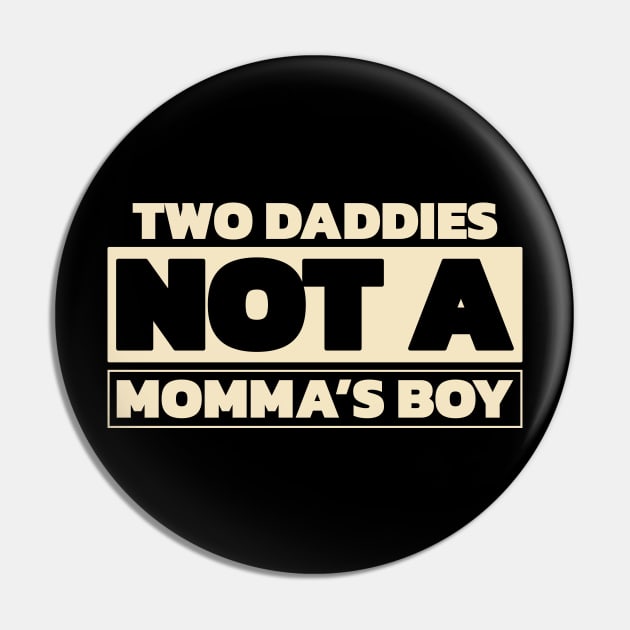 Two daddies, not a mamma's boy (for dark theme) Pin by Made by Popular Demand