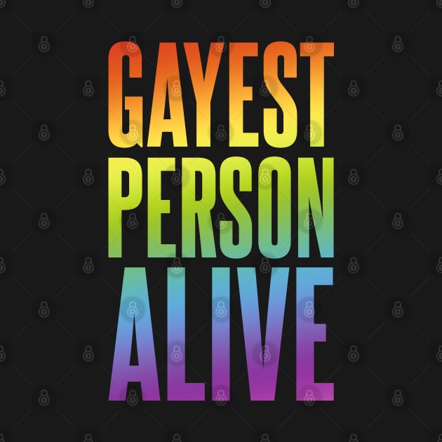 Gayest Person Alive | Funny Gay Design | LGBT Gay Lesbian Bisexual Gift | Rainbow Colors by Everyday Inspiration