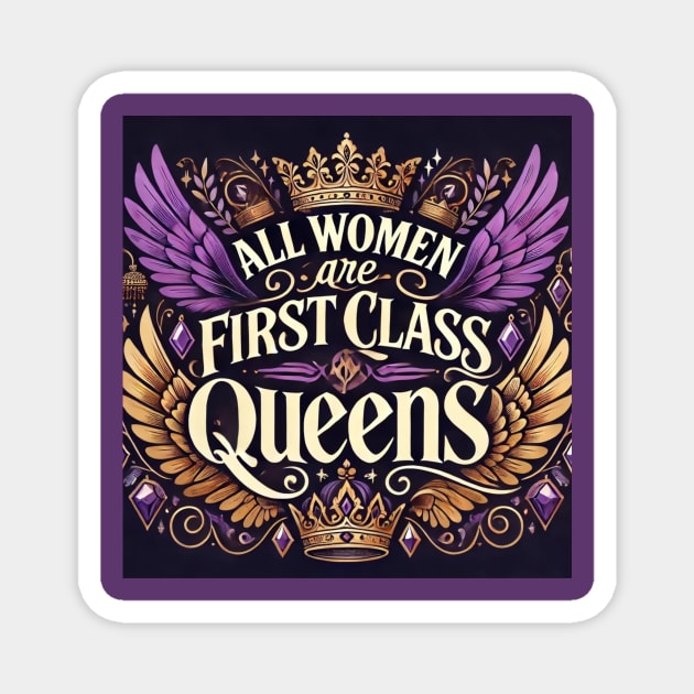 All Women are FirstClassQueens Magnet by FirstClassQueen