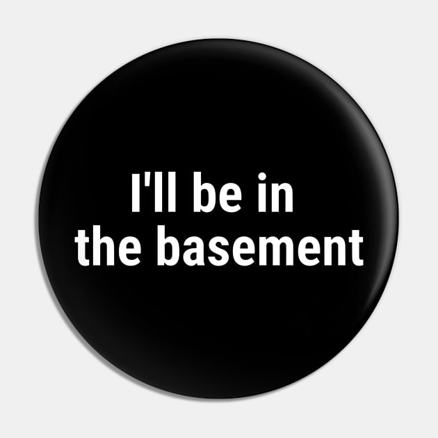 I'll be in the basement White Pin by sapphire seaside studio