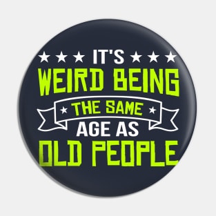 It's Weird Being The Same Age As Old People vintage Funny Sarcastic Pin